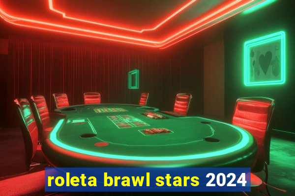 roleta brawl stars 2024